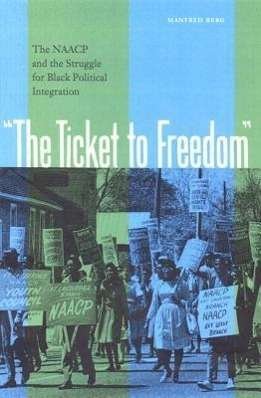 Cover for Manfred Berg · The Ticket to Freedom: The NAACP and the Struggle for Black Political Integration (Paperback Book) (2007)