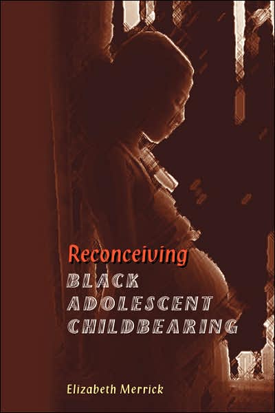 Reconceiving Black Adolescent Pregnancy - Elizabeth Merrick - Libros - Taylor & Francis Inc - 9780813368160 - 5 de enero de 2001