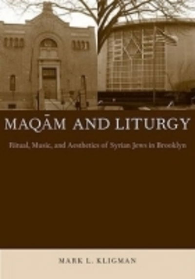 Maqam and Liturgy: Ritual, Music, and Aesthetics of Syrian Jews in Brooklyn - Raphael Patai Series in Jewish Folklore and Anthropology - Mark L. Kligman - Books - Wayne State University Press - 9780814332160 - 2009