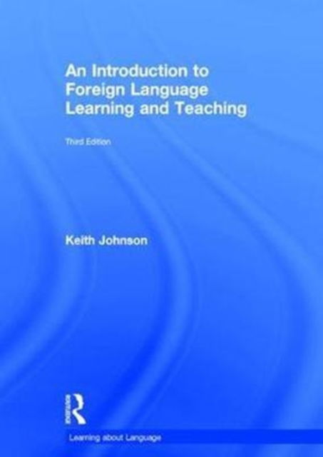 Cover for Johnson, Keith (University of Lancaster, UK) · An Introduction to Foreign Language Learning and Teaching - Learning about Language (Hardcover Book) (2017)