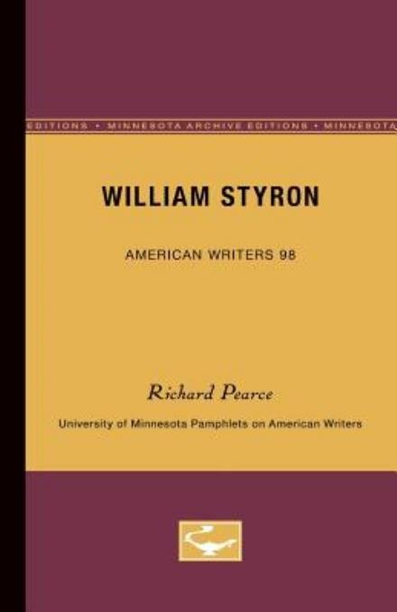 William Styron - American Writers 98: University of Minnesota Pamphlets on American Writers - Richard Pearce - Boeken - University of Minnesota Press - 9780816606160 - 1 november 1971
