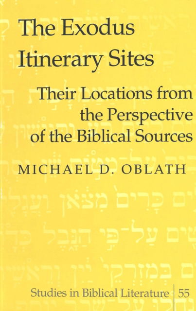 Cover for Michael D. Oblath · The Exodus Itinerary Sites: Their Locations from the Perspective of the Biblical Sources - Studies in Biblical Literature (Hardcover Book) (2004)