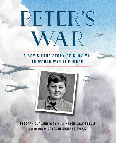 Cover for Karen Gray Ruelle · Peter's War: A Boy's True Story of Survival in World War II Europe (Hardcover Book) (2020)