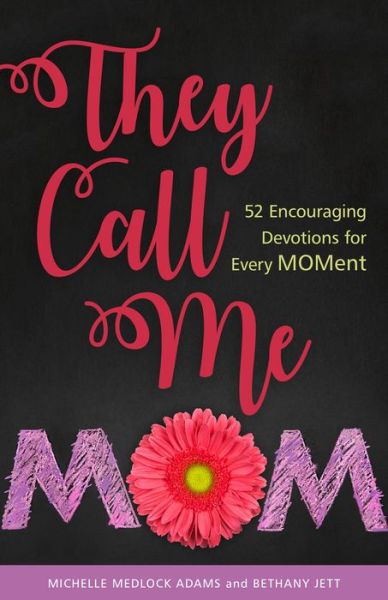 Cover for Michelle Medlock Adams · They Call Me Mom: 52 Encouraging Devotions for Every Moment (Inbunden Bok) (2019)