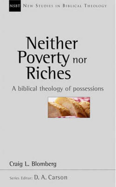 Neither Poverty Nor Riches: Biblical Theology Of Possessions - New Studies in Biblical Theology - Craig L Blomberg - Boeken - Inter-Varsity Press - 9780851115160 - 15 januari 1999