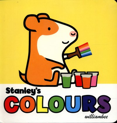 Cover for William Bee · Stanley's Colours - Stanley (Board book) (2016)