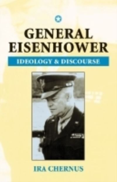 Cover for Ira Chernus · General Eisenhower: Ideology and Discourse - Rhetoric and Public Affairs Series (Hardcover Book) (2002)