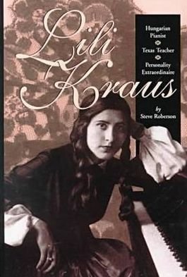 Cover for Steve Roberson · Lili Kraus: Hungarian Pianist, Texan Teacher and Personality Extraordinaire (Hardcover Book) (2000)