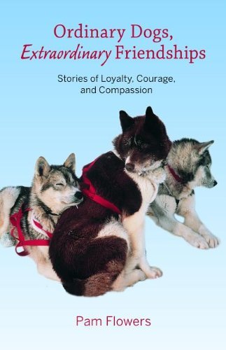 Cover for Pam Flowers · Ordinary Dogs, Extraordinary Friendships: Stories of Loyalty, Courage, and Compassion (Paperback Book) (2013)