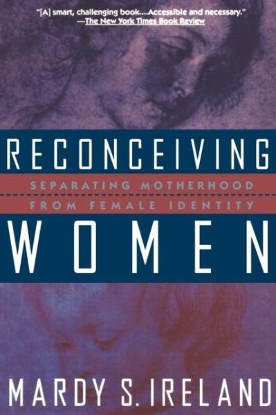 Cover for Mardy S. Ireland · Reconceiving Women: Separating Motherhood from Female Identity (Paperback Book) (1993)
