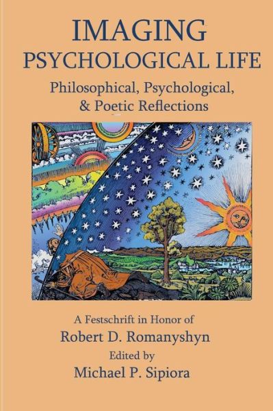Cover for Michael P Sipiora · Imagining Psychological Life: Philosophical, Psychological &amp; Poetic Reflections -- A Festschrift in Honor of Robert D. Romanyshyn, PH.D. (Paperback Book) (2014)