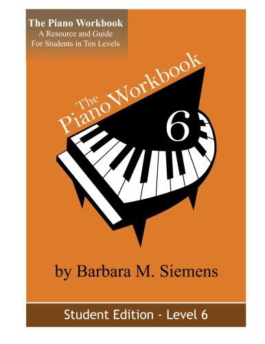 Cover for Barbara M. Siemens · The Piano Workbook - Level 6: a Resource and Guide for Students in Ten Levels (The Piano Workbook Series) (Paperback Book) (2013)