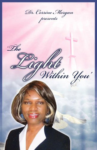 Cover for Corrine Morgan · Dr. Corrine Morgan Presents the Light Within You (Paperback Book) (2011)