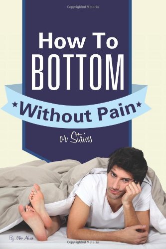Cover for Michael Alvear · Gay Anal Sex:  How to Bottom Without Pain or Stains (Paperback Book) [Second edition] (2013)