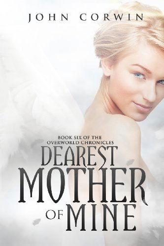 Cover for John Corwin · Dearest Mother of Mine: Book Six of the Overworld Chronicles (Volume 6) (Pocketbok) (2013)