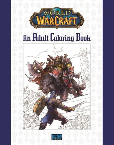 World of Warcraft: An Adult Coloring Book - Blizzard Entertainment - Books - Blizzard Entertainment - 9780989700160 - January 26, 2017