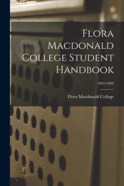 Flora Macdonald College Student Handbook; 1943-1944 - Flora MacDonald College - Books - Hassell Street Press - 9781013389160 - September 9, 2021