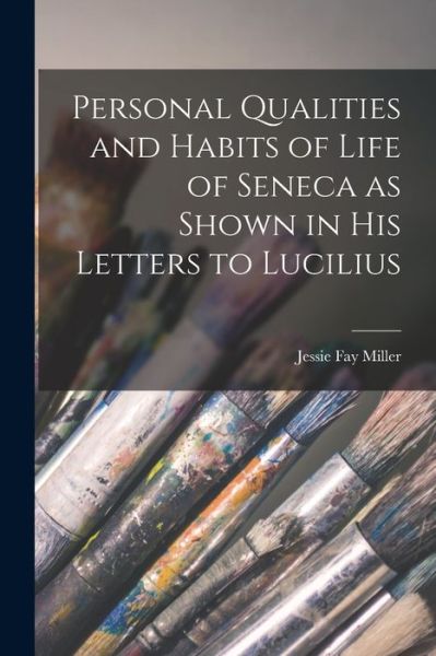 Cover for Jessie Fay Miller · Personal Qualities and Habits of Life of Seneca as Shown in His Letters to Lucilius (Paperback Book) (2021)