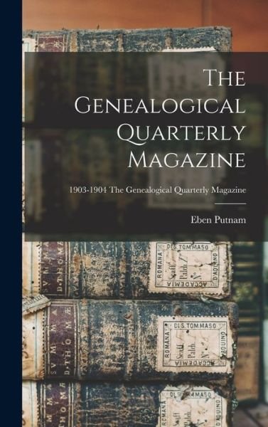 Cover for Eben 1868-1933 Putnam · The Genealogical Quarterly Magazine; 1903-1904 The Genealogical quarterly magazine (Hardcover bog) (2021)