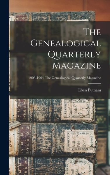 Cover for Eben 1868-1933 Putnam · The Genealogical Quarterly Magazine; 1903-1904 The Genealogical quarterly magazine (Hardcover Book) (2021)