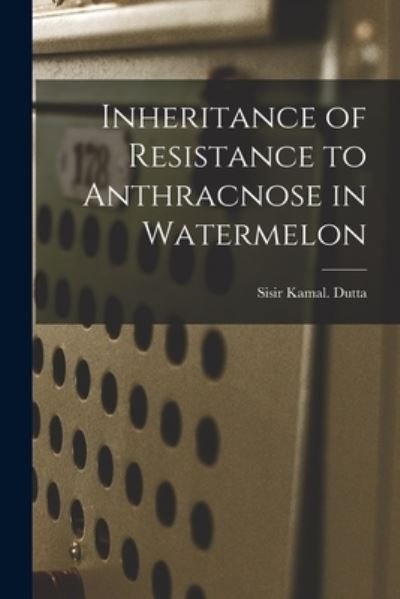 Cover for Sisir Kamal Dutta · Inheritance of Resistance to Anthracnose in Watermelon (Paperback Bog) (2021)
