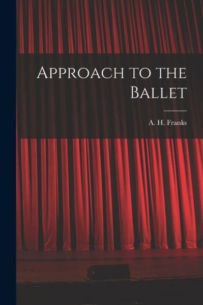 Cover for A H (Arthur Henry) 1907-1963 Franks · Approach to the Ballet (Paperback Bog) (2021)