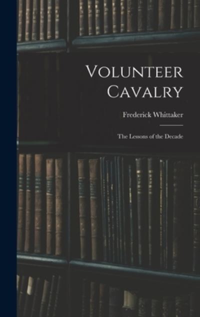 Cover for Frederick Whittaker · Volunteer Cavalry (Book) (2022)