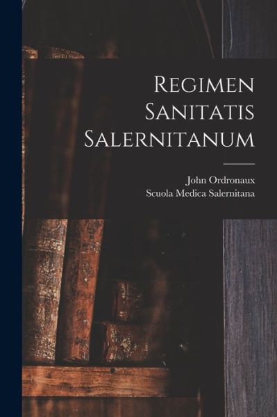 Regimen Sanitatis Salernitanum - John Ordronaux - Books - Creative Media Partners, LLC - 9781016700160 - October 27, 2022
