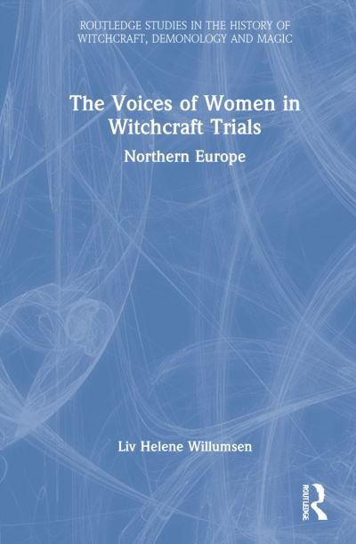 Cover for Liv Helene Willumsen · The Voices of Women in Witchcraft Trials: Northern Europe - Routledge Studies in the History of Witchcraft, Demonology and Magic (Innbunden bok) (2022)