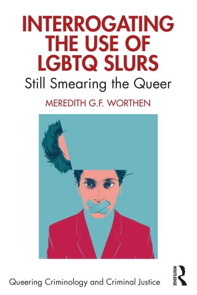 Cover for Worthen, Meredith (The University of Oklahoma, USA) · Interrogating the Use of LGBTQ Slurs: Still Smearing the Queer? - Queering Criminology and Criminal Justice (Hardcover bog) (2023)