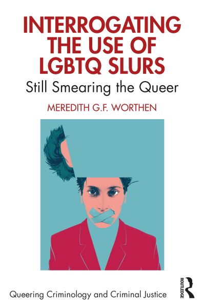 Cover for Worthen, Meredith (The University of Oklahoma, USA) · Interrogating the Use of LGBTQ Slurs: Still Smearing the Queer? - Queering Criminology and Criminal Justice (Hardcover bog) (2023)