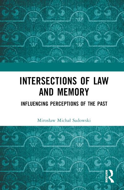 Cover for Miroslaw Michal Sadowski · Intersections of Law and Memory: Influencing Perceptions of the Past (Hardcover Book) (2024)