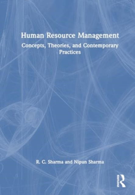 Sharma, R. C. (Amity Business School (AUG), Gurugram, India) · Human Resource Management: Concepts, Theories and Contemporary Practices (Hardcover Book) (2024)