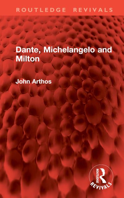 Cover for John Arthos · Dante, Michelangelo and Milton - Routledge Revivals (Hardcover Book) (2024)