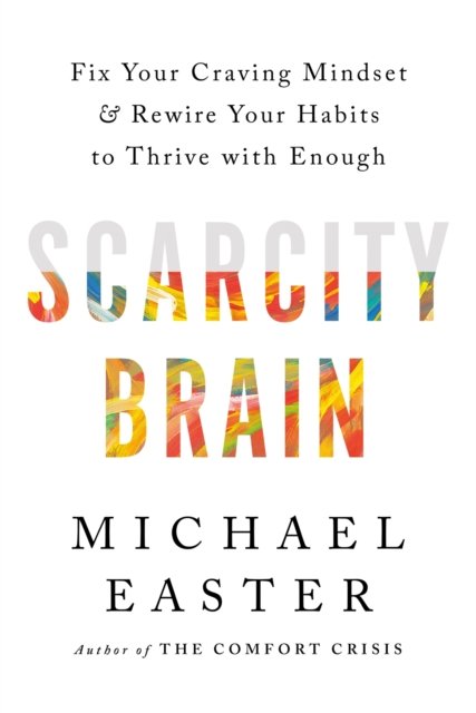 Scarcity Brain: Fix Your Craving Mindset and Rewire Your Habits to Thrive with Enough - Michael Easter - Bøger - Headline Publishing Group - 9781035411160 - 5. oktober 2023
