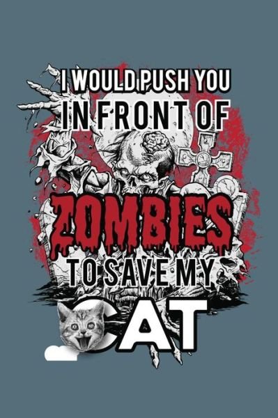 I Would Push You In Front Of Zombies To Save My Cat - Undead Expressions - Bücher - Independently published - 9781073750160 - 13. Juni 2019