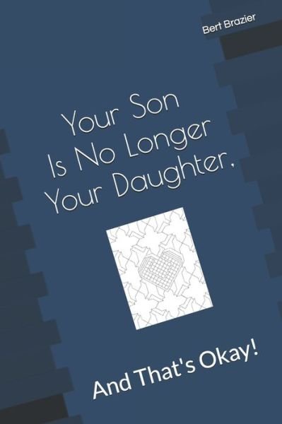 Cover for Bert Brazier · Your Son Is No Longer Your Daughter, And That?s Okay! (Paperback Bog) (2019)