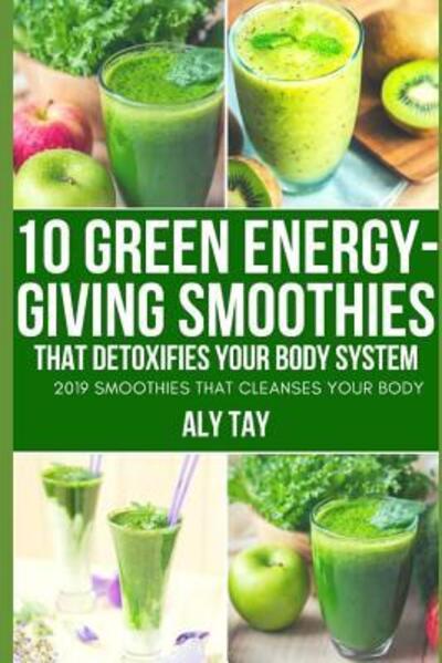 Cover for Alimi Taiwo Hassan · 10 Green Energy-Giving Smoothies That Detoxifies Your Body System (Paperback Book) (2019)