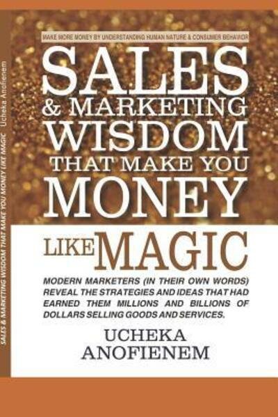 Cover for Ucheka Anofienem · Sales and Marketing Wisdom that Make You Money Like Magic (Paperback Bog) (2019)