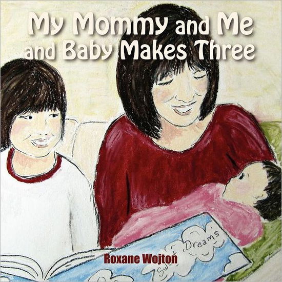 Cover for Roxane Wojton · My Mommy and Me and Baby Makes Three (Paperback Book) (2012)