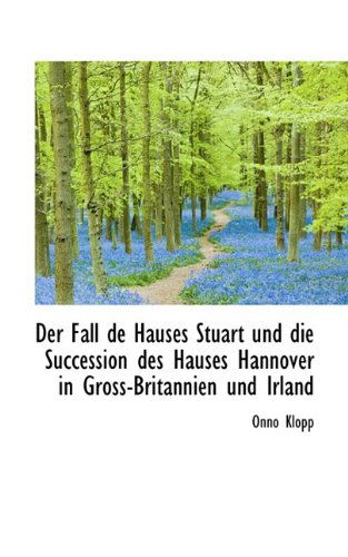 Cover for Onno Klopp · Der Fall De Hauses Stuart Und Die Succession Des Hauses Hannover in Gross-britannien Und Irland (Paperback Book) [German edition] (2009)