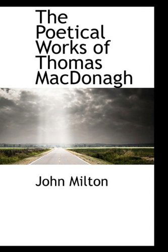 Cover for John Milton · The Poetical Works of Thomas Macdonagh (Hardcover Book) (2009)