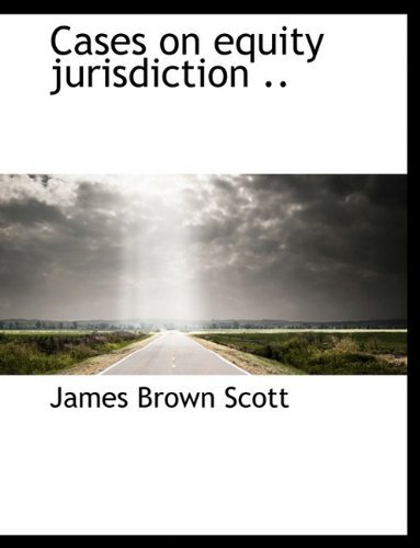 Cover for James Brown Scott · Cases on Equity Jurisdiction .. (Paperback Bog) [Large type / large print edition] (2009)
