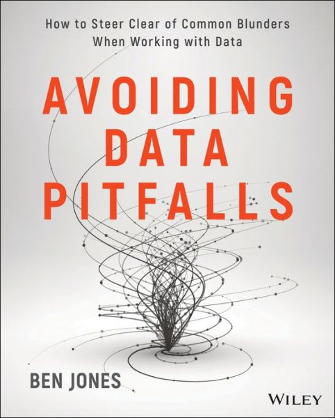 Cover for Ben Jones · Avoiding Data Pitfalls: How to Steer Clear of Common Blunders When Working with Data and Presenting Analysis and Visualizations (Paperback Book) (2019)