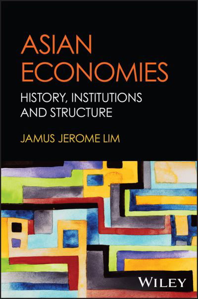 Cover for Lim, Jamus Jerome (ESSEC Business School, France) · Asian Economies: History, Institutions, and Structures (Hardcover Book) (2024)