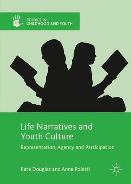 Cover for Kate Douglas · Life Narratives and Youth Culture: Representation, Agency and Participation - Studies in Childhood and Youth (Inbunden Bok) [1st ed. 2016 edition] (2017)