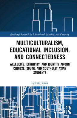 Cover for Yuen, Celeste Y.M. (The Chinese University of Hong Kong, Hong Kong) · Multiculturalism, Educational Inclusion, and Connectedness: Well-Being, Ethnicity, and Identity among Chinese, South, and Southeast Asian Students - Routledge Research in Educational Equality and Diversity (Hardcover Book) (2022)