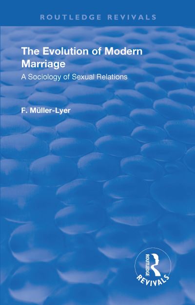 Revival: The Evolution of Modern Marriage (1930): A Sociology of Sexual Relations - Routledge Revivals - Franz Carl Muller-Lyer - Bücher - Taylor & Francis Ltd - 9781138554160 - 3. Januar 2018