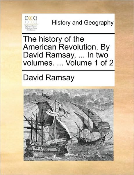 Cover for David Ramsay · The History of the American Revolution. by David Ramsay, ... in Two Volumes. ... Volume 1 of 2 (Taschenbuch) (2010)