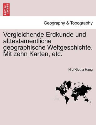 Cover for H of Gotha Haug · Vergleichende Erdkunde Und Alttestamentliche Geographische Weltgeschichte. Mit Zehn Karten, Etc. (Paperback Bog) (2011)